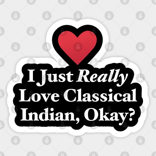 I Just Really Love Classical Indian, Okay? Sticker by MapYourWorld